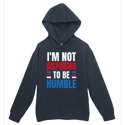 Im Not Aspiring To Be Humble Urban Pullover Hoodie