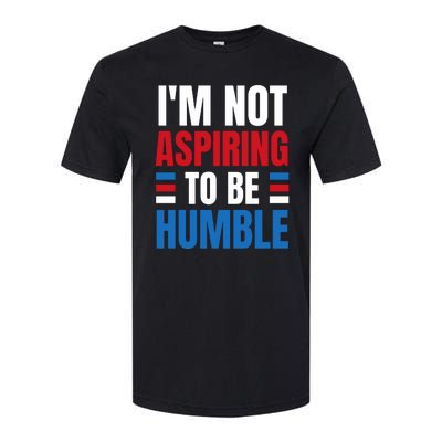 Im Not Aspiring To Be Humble Softstyle CVC T-Shirt