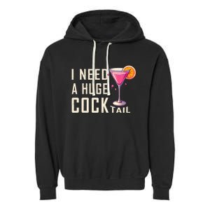 I Need A Huge Cocktail Funny Adult Humor Drinking Garment-Dyed Fleece Hoodie