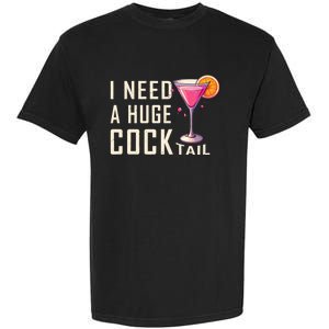 I Need A Huge Cocktail Funny Adult Humor Drinking Garment-Dyed Heavyweight T-Shirt