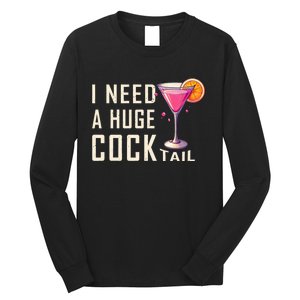 I Need A Huge Cocktail Funny Adult Humor Drinking Long Sleeve Shirt