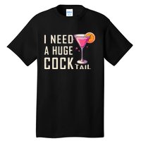 I Need A Huge Cocktail Funny Adult Humor Drinking Tall T-Shirt