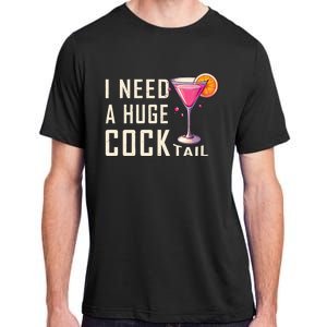 I Need A Huge Cocktail Funny Adult Humor Drinking Adult ChromaSoft Performance T-Shirt