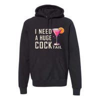 I Need A Huge Cocktail Funny Adult Humor Drinking Premium Hoodie