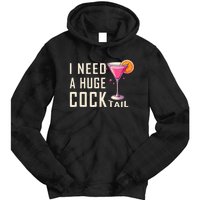 I Need A Huge Cocktail Funny Adult Humor Drinking Tie Dye Hoodie