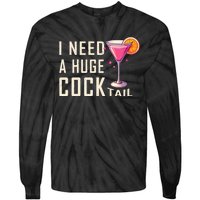 I Need A Huge Cocktail Funny Adult Humor Drinking Tie-Dye Long Sleeve Shirt