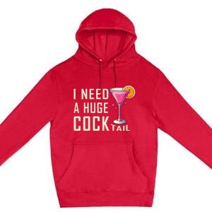 I Need A Huge Cocktail Funny Adult Humor Drinking Premium Pullover Hoodie