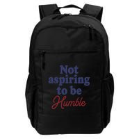 IM Not Aspiring To Be Humble Daily Commute Backpack