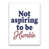 IM Not Aspiring To Be Humble Poster