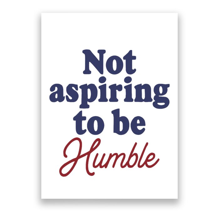 IM Not Aspiring To Be Humble Poster