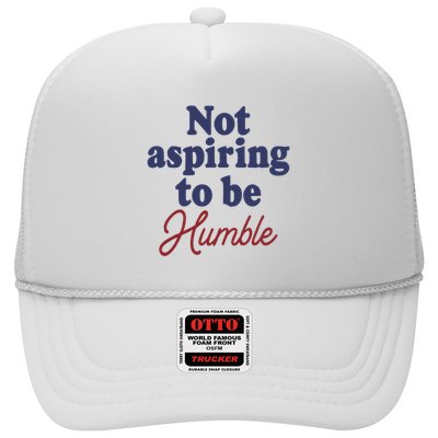 IM Not Aspiring To Be Humble Trucker Hat