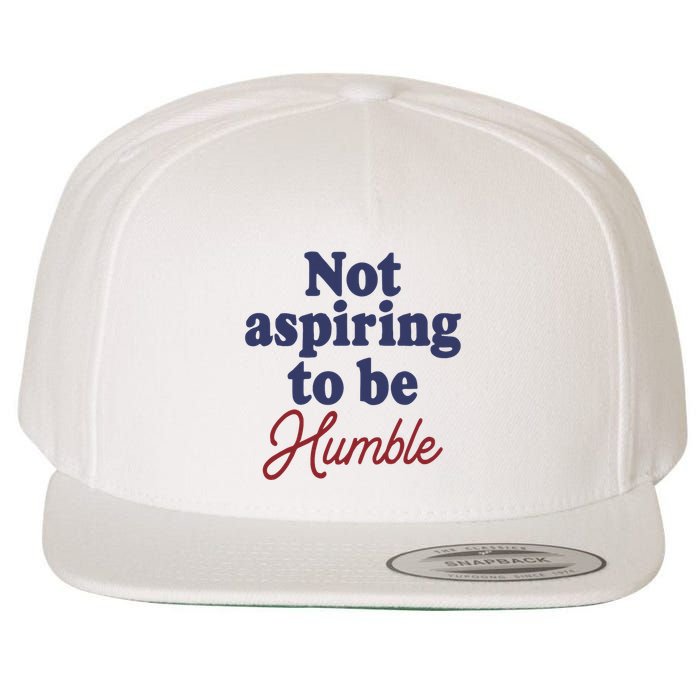 IM Not Aspiring To Be Humble Wool Snapback Cap