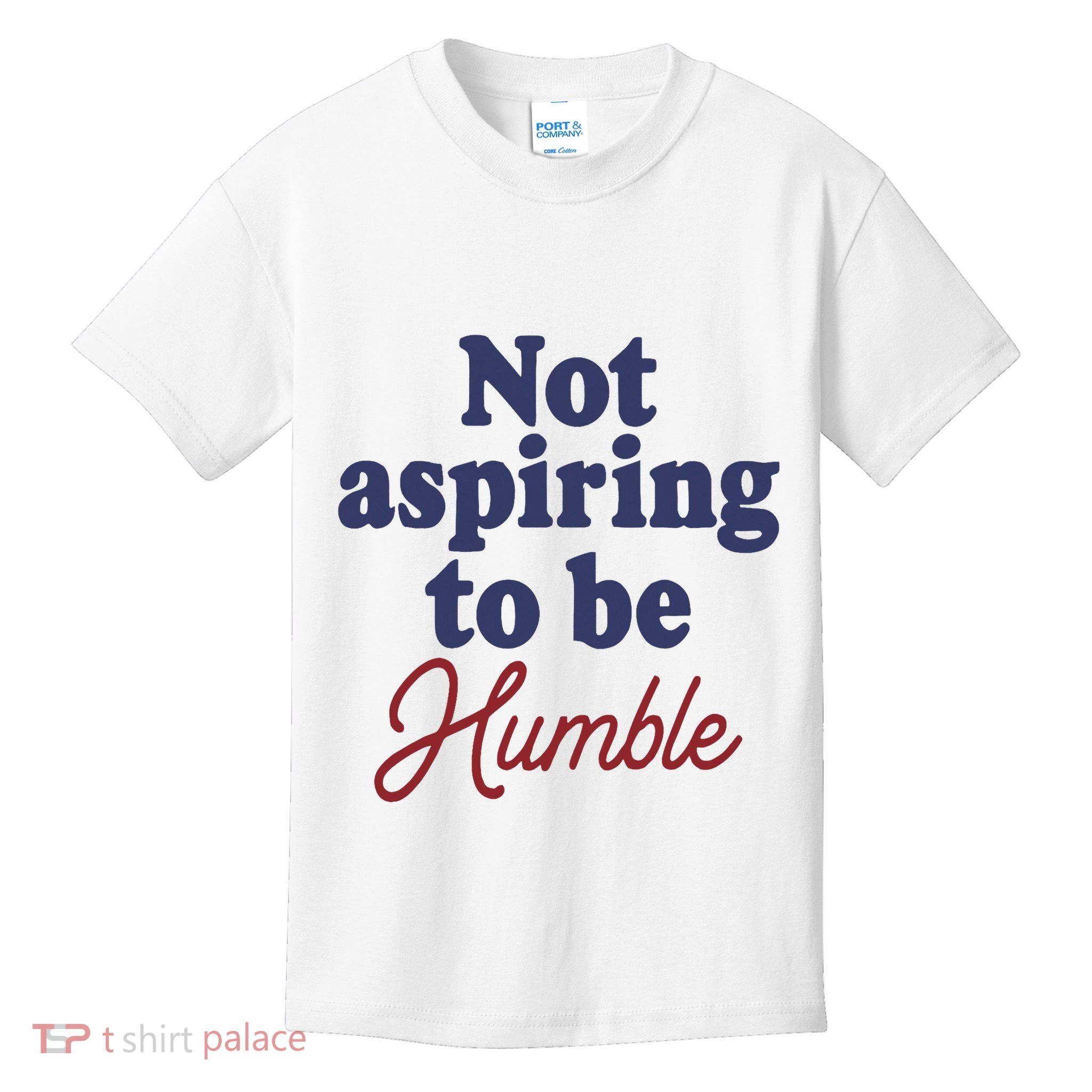 IM Not Aspiring To Be Humble Kids T-Shirt