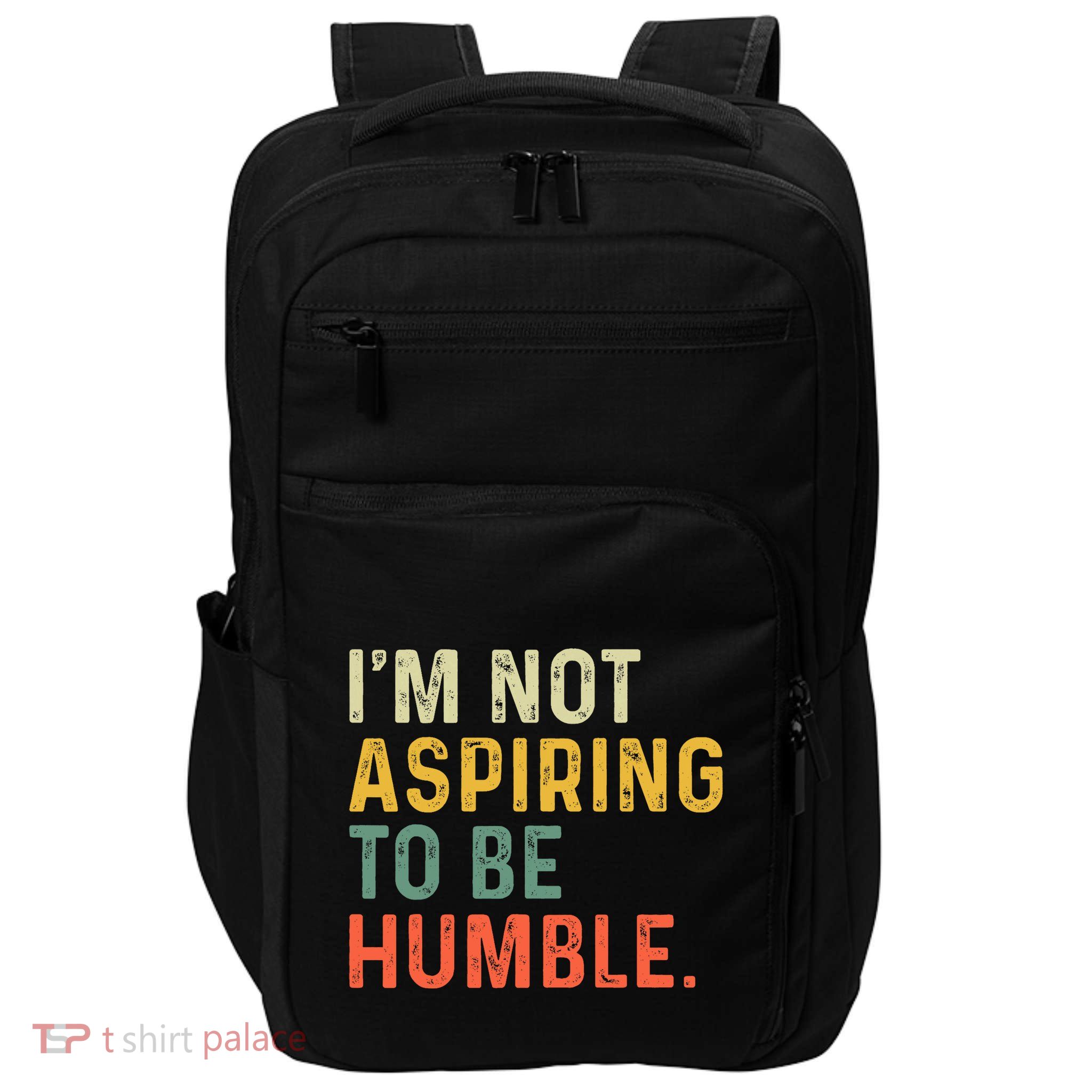 IM Not Aspiring To Be Humble Impact Tech Backpack