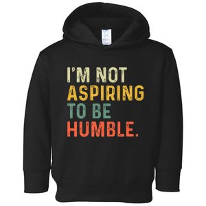 IM Not Aspiring To Be Humble Toddler Hoodie