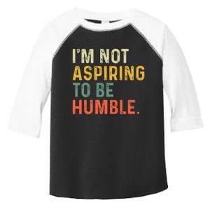 IM Not Aspiring To Be Humble Toddler Fine Jersey T-Shirt