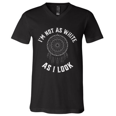 IM Not As White As I Look Native American Heritage Month V-Neck T-Shirt