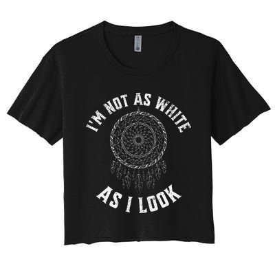 IM Not As White As I Look Native American Heritage Month Women's Crop Top Tee