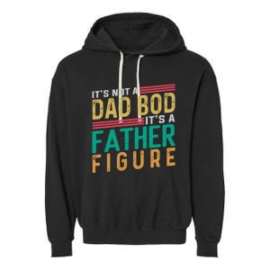 ItS Not A Dad Bod ItS A Father Figure Fathers Day Garment-Dyed Fleece Hoodie