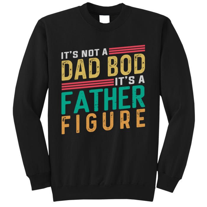 ItS Not A Dad Bod ItS A Father Figure Fathers Day Sweatshirt