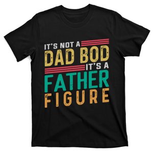 ItS Not A Dad Bod ItS A Father Figure Fathers Day T-Shirt