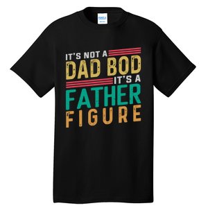 ItS Not A Dad Bod ItS A Father Figure Fathers Day Tall T-Shirt