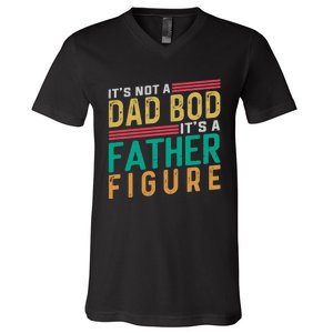 ItS Not A Dad Bod ItS A Father Figure Fathers Day V-Neck T-Shirt