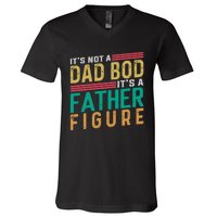 ItS Not A Dad Bod ItS A Father Figure Fathers Day V-Neck T-Shirt