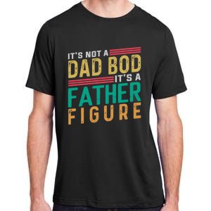 ItS Not A Dad Bod ItS A Father Figure Fathers Day Adult ChromaSoft Performance T-Shirt