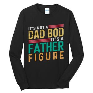 ItS Not A Dad Bod ItS A Father Figure Fathers Day Tall Long Sleeve T-Shirt