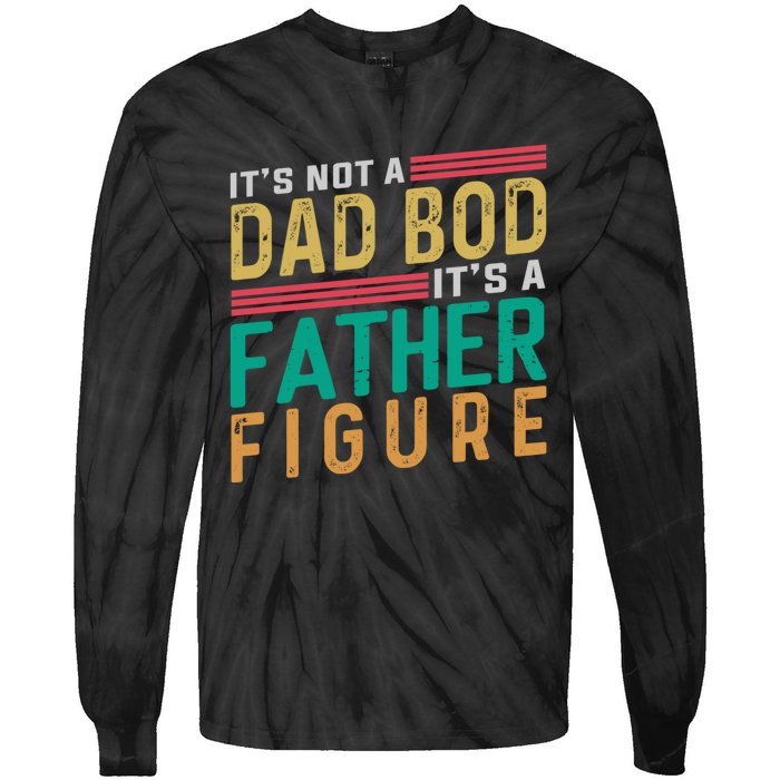 ItS Not A Dad Bod ItS A Father Figure Fathers Day Tie-Dye Long Sleeve Shirt