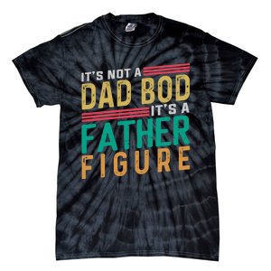 ItS Not A Dad Bod ItS A Father Figure Fathers Day Tie-Dye T-Shirt