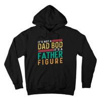 ItS Not A Dad Bod ItS A Father Figure Fathers Day Tall Hoodie