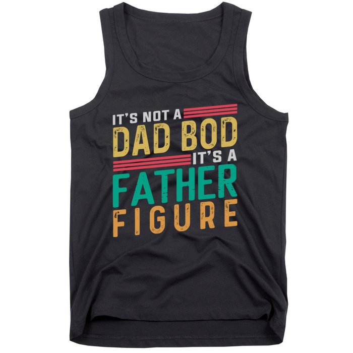 ItS Not A Dad Bod ItS A Father Figure Fathers Day Tank Top