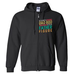 ItS Not A Dad Bod ItS A Father Figure Fathers Day Full Zip Hoodie