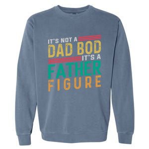 ItS Not A Dad Bod ItS A Father Figure Fathers Day Garment-Dyed Sweatshirt