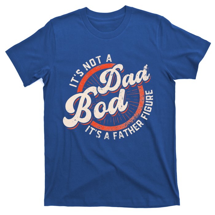 It's Not A Dad Bod It's A Father Figure Funny Dad Joke T-Shirt