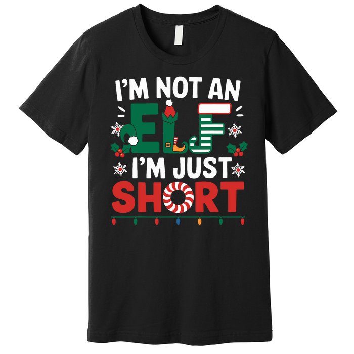 IM Not An Elf Im Just Short Funny Christmas Matching Family Premium T-Shirt