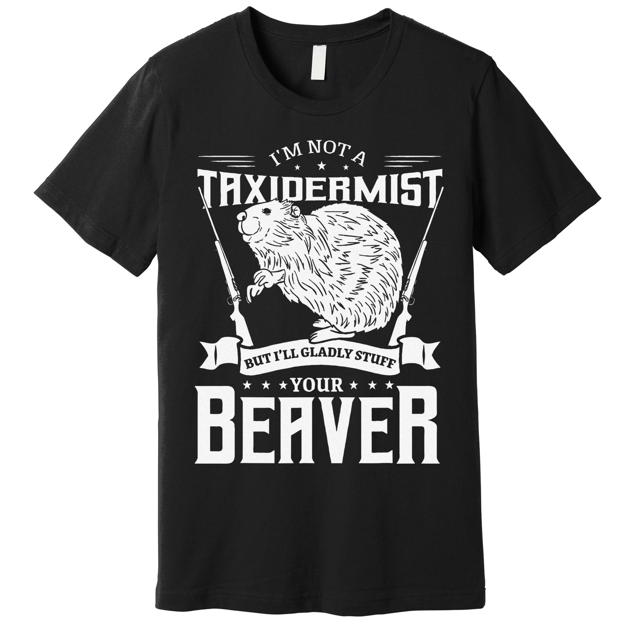 I'm Not A Taxidermist Hunting Beaver Riffle Hunter Short Sleeve Premium T-Shirt