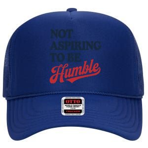 IM Not Aspiring To Be Humble High Crown Mesh Back Trucker Hat