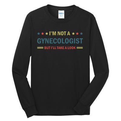 I’M Not A Gynecologist But I’Ll Take A Look Tall Long Sleeve T-Shirt