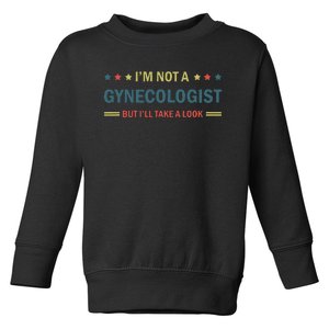 I’M Not A Gynecologist But I’Ll Take A Look Toddler Sweatshirt