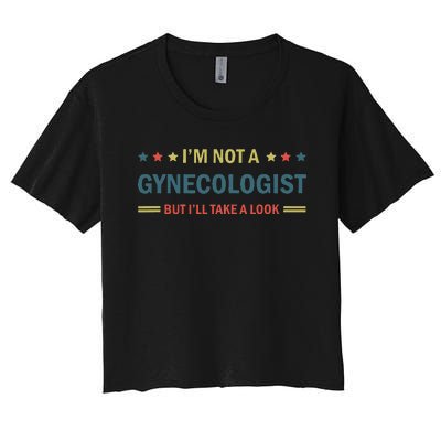 I’M Not A Gynecologist But I’Ll Take A Look Women's Crop Top Tee