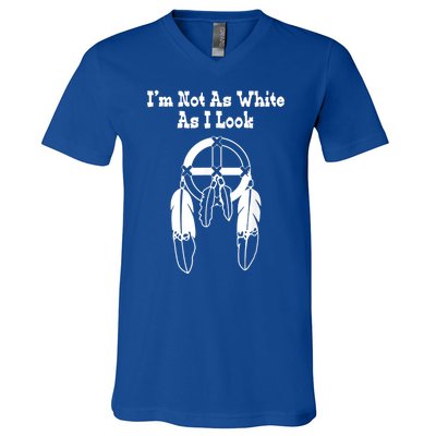 Im Not As White As I Look Native American Dna V-Neck T-Shirt