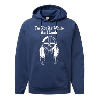 Im Not As White As I Look Native American Dna Performance Fleece Hoodie