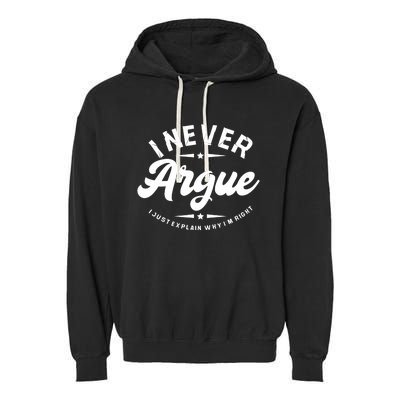 I Never Argue I Just Explain Why In Right Garment-Dyed Fleece Hoodie