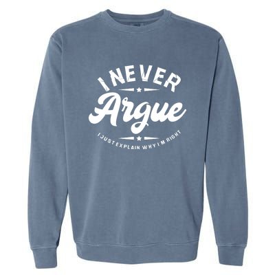 I Never Argue I Just Explain Why In Right Garment-Dyed Sweatshirt