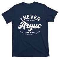 I Never Argue I Just Explain Why In Right T-Shirt