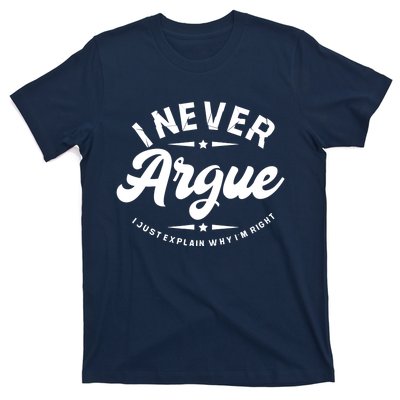 I Never Argue I Just Explain Why In Right T-Shirt