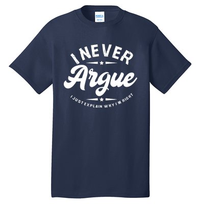 I Never Argue I Just Explain Why In Right Tall T-Shirt